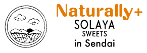 Naturally+ SOLAYA SWEETS inSENDAI